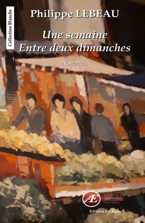 Une semaine entre deux dimanches - Philippe Lebeau