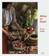 Alice in food : à ma table - Alice Roca