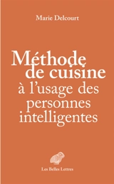 Méthode de cuisine à l'usage des personnes intelligentes - Marie Delcourt