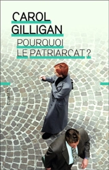 Pourquoi le patriarcat ? - Carol Gilligan