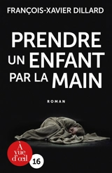 Prendre un enfant par la main - François-Xavier Dillard