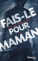 Fais-le pour maman - François-Xavier Dillard