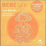 Bébé zen : 42 cartes cocon pour futures mamans - Lise Bartoli