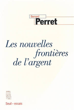 Les nouvelles frontières de l'argent - Bernard Perret