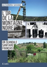 L'or de la Montagne Noire : un scandale sanitaire français - Alexandra Saviana
