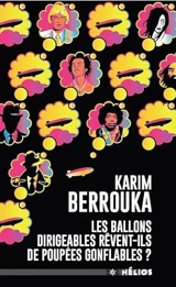 Les ballons dirigeables rêvent-ils de poupées gonflables ? - Karim Berrouka