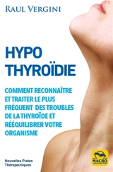 Hypothyroïdie : reconnaître et traiter le plus fréquent des troubles de la thyroïde et rééquilibrer votre organisme - Raul Vergini