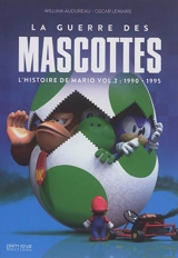 L'histoire de Mario. Vol. 2. 1990-1995 : la guerre des mascottes - William Audureau