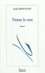 Vienne le vent : poèmes - André Brincourt