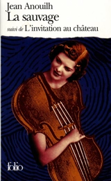 La sauvage. L'invitation au château - Jean Anouilh