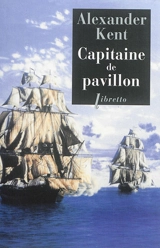 Une aventure de Richard Bolitho. Capitaine de pavillon - Alexander Kent