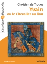 Yvain ou Le chevalier au lion : extraits choisis - Chrétien de Troyes