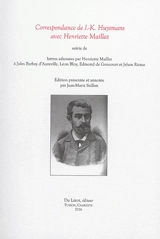 Correspondance de J.-K. Huysmans avec Henriette Maillat. Lettres adressées par Henriette Maillat à Jules Barbey d'Aurevilly, Léon Bloy, Edmond de Goncourt et Jehan Rictus - Joris-Karl Huysmans