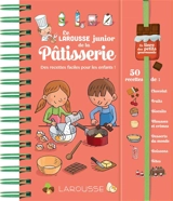 Le Larousse junior de la pâtisserie : des recettes faciles pour les enfants ! 50 recettes de : chocolat, fruits, biscuits, mousses et crèmes, desserts du monde, boissons, fêtes - Louise Druet