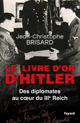 Le livre d'or d'Hitler : des diplomates au coeur du IIIe Reich - Jean-Christophe Brisard