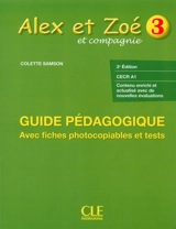 Alex et Zoé et compagnie 3 : guide pédagogique, CECR A1 : avec fiches photocopiables et tests - Colette Samson
