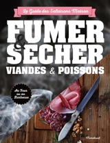 Fumer, saler et sécher : le guide complet pour conserver viande et poisson - Turan T. Turan