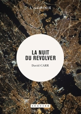 La nuit du revolver : un reporter enquête sur le sujet le plus sombre : sa propre vie - David Carr