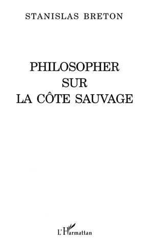 Philosopher sur la côte sauvage - Stanislas Breton