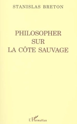 Philosopher sur la côte sauvage - Stanislas Breton