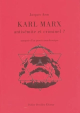 Karl Marx, antisémite et criminel ? : autopsie d'un procès anachronique - Jacques Aron