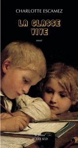 La classe vive : pour une poétique de l'atelier d'écriture : essai - Charlotte Escamez