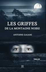 Les griffes de la montagne Noire : thriller - Antoine Gaïani