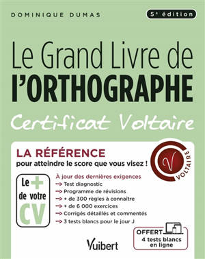 Le grand livre de l'orthographe : certificat Voltaire : la référence pour atteindre le score que vous visez ! - Dominique Dumas