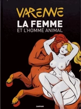 La femme et l'homme animal - Alex Varenne