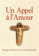 Un appel à l'amour : le message du coeur de Jésus au monde et sa messagère - Josefa Menéndez