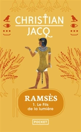 Ramsès. Vol. 1. Le fils de la lumière - Christian Jacq