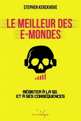 Le meilleur des e-mondes : résister à la 5G et à ses conséquences - Stéphen Kerckhove