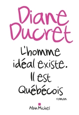 L'homme idéal existe : il est québécois - Diane Ducret