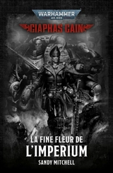 Ciaphas Cain : héros de l'imperium. La fine fleur de l'imperium - Sandy Mitchell