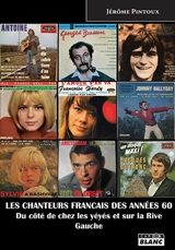 Les chanteurs français des années 60 : du côté de chez les yéyés et sur la rive gauche - Jérôme Pintoux