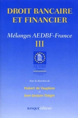 Droit bancaire et financier : mélanges AEDBF-France. Vol. 3 - Association européenne pour le droit bancaire et financier. Comité national (France)
