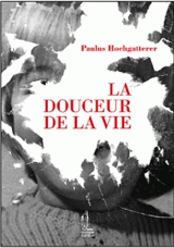 La douceur de la vie - Paulus Hochgatterer