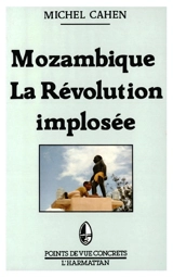 Mozambique, la révolution implosée : études sur 12 ans d'indépendance, 1975-1987 - Michel Cahen