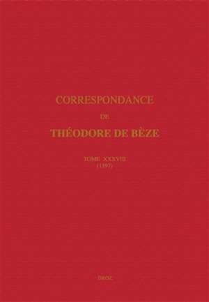 Correspondance. Vol. 38. 1597 - Théodore de Bèze
