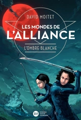 Les mondes de l'alliance. Vol. 1. L'ombre blanche - David Moitet