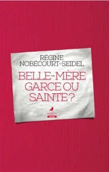 Belle-mère, garce ou sainte ? - Régine Nobécourt-Seidel