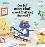 Que fait mon chat quand il est seul chez moi ? - Paule Battault