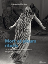 Mort et pleurs rituels : de la lamentation funèbre antique à la plainte de Marie - Ernesto De Martino