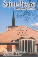 Saint-Pierre, un quartier de Thionville : les années 50 et après, l'église a 50 ans