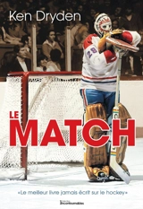Le match : « Le meilleur livre jamais écrit sur le hockey » - Ken Dryden