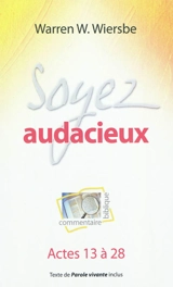 Soyez audacieux : commentaire biblique : Actes 13 à 28 - Warren W. Wiersbe