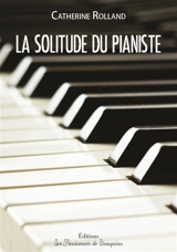 La solitude du pianiste - Catherine Rolland