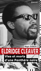Eldridge Cleaver : vies et morts d'une Panthère noire - Régis Dubois