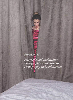Promenades : Fotografie und Architektur. Promenades : photographie et architecture. Promenades : photography and architecture