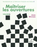 Maîtriser les ouvertures. Vol. 3 - John Watson